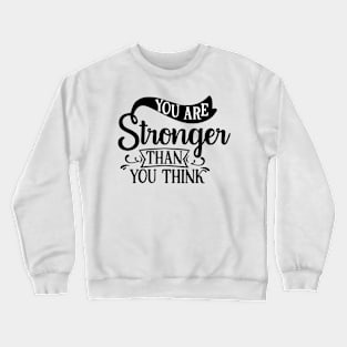 You are stronger than you think Crewneck Sweatshirt